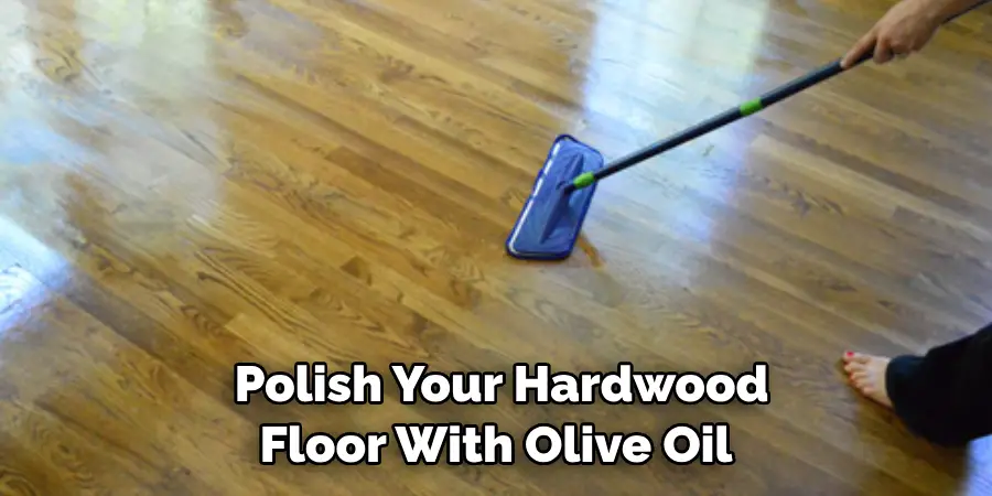  Polish Your Hardwood Floor With Olive Oil