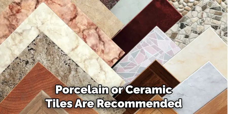Porcelain or Ceramic Tiles Are Recommended