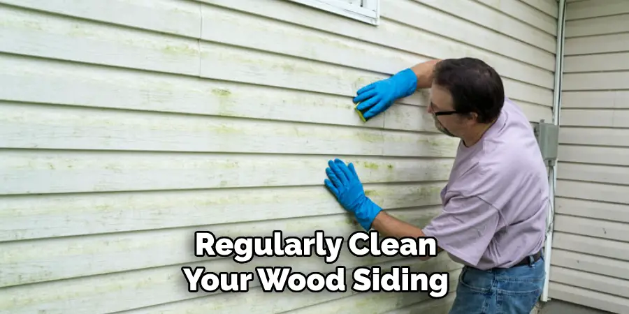 Regularly Clean Your Wood Siding