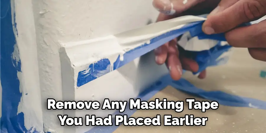 Remove Any Masking Tape You Had Placed Earlier