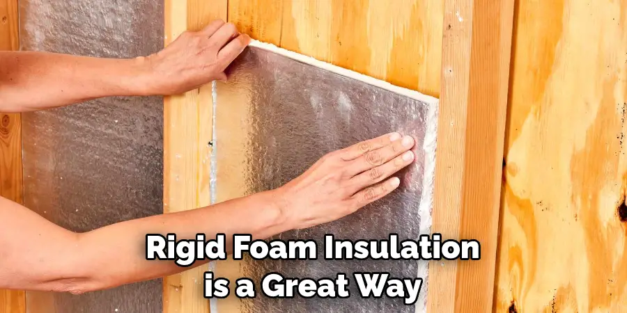 Rigid Foam Insulation is a Great Way
