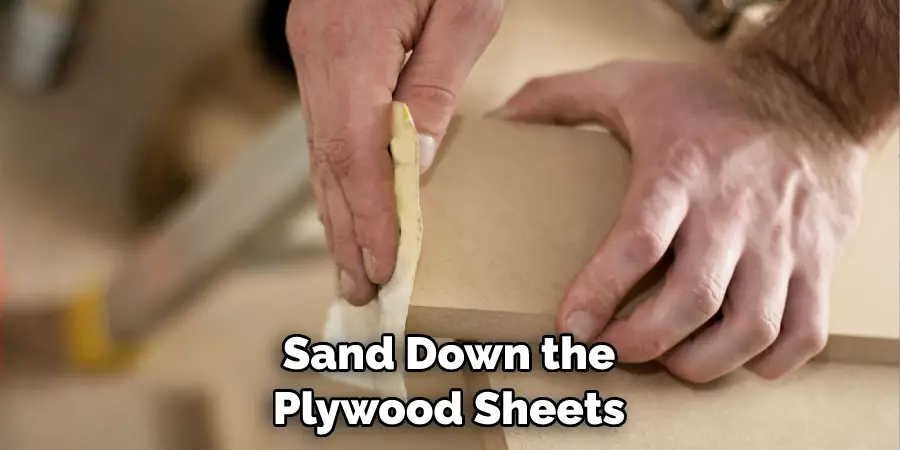 Sand Down the Plywood Sheets