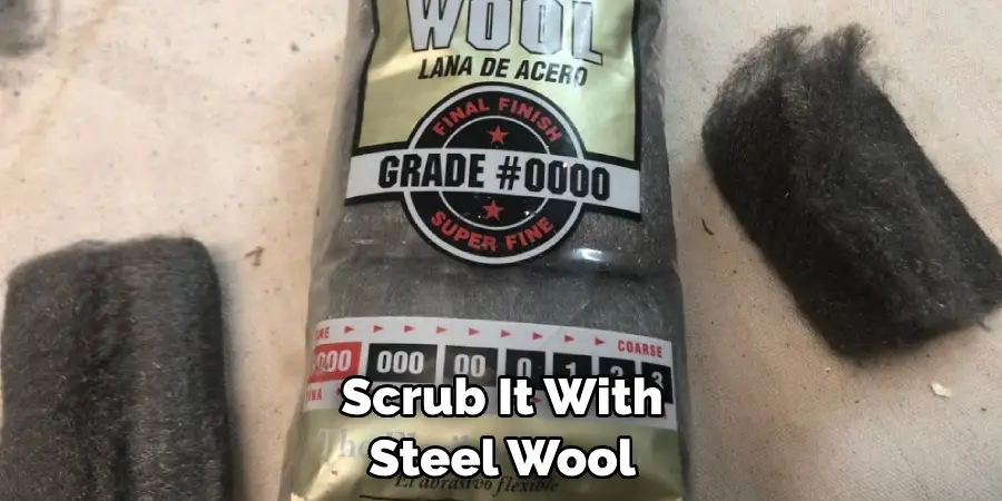  Scrub It With Steel Wool