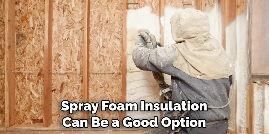 Spray Foam Insulation Can Be a Good Option