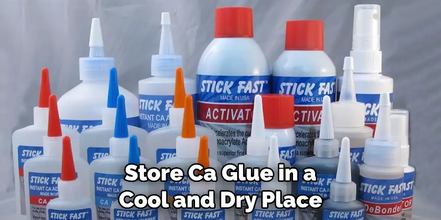 Store Ca Glue in a Cool and Dry Place