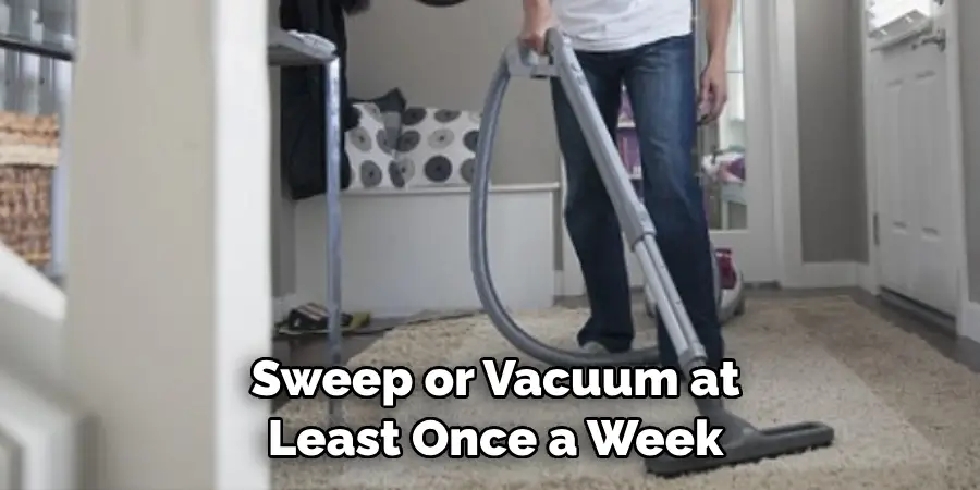  Sweep or Vacuum at Least Once a Week