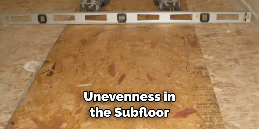 Unevenness in the Subfloor