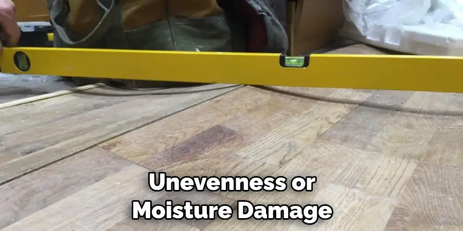 Unevenness or Moisture Damage