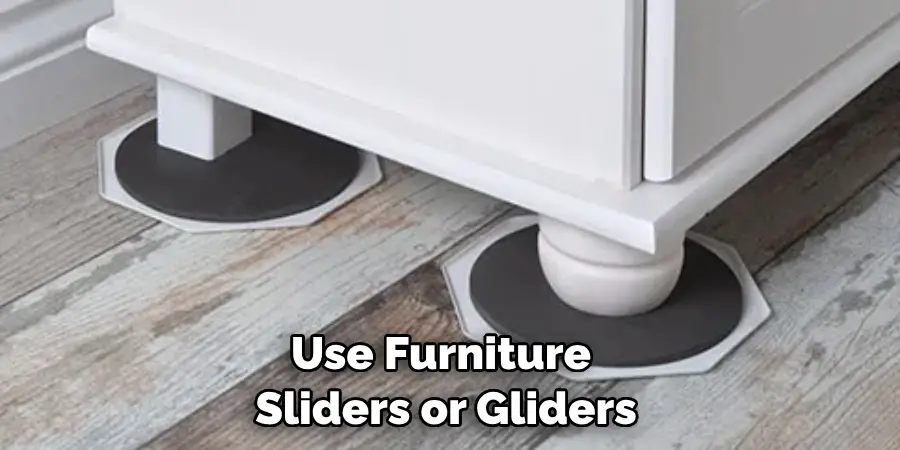 Use Furniture Sliders or Gliders
