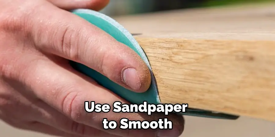Use Sandpaper to Smooth