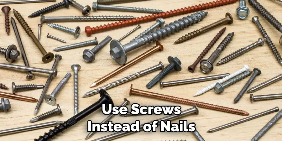  Use Screws Instead of Nails
