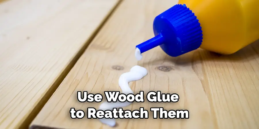 Use Wood Glue to Reattach Them