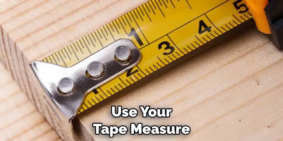 Use Your Tape Measure