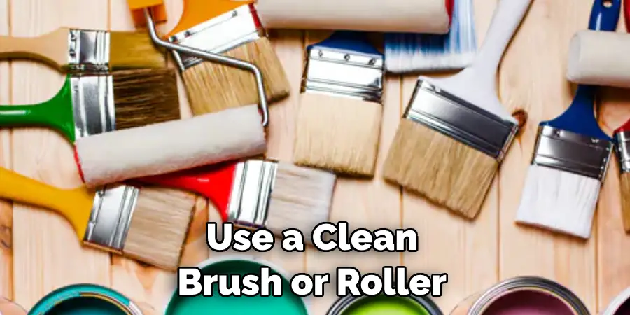  Use a Clean Brush or Roller