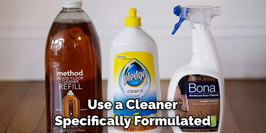 Use a Cleaner Specifically Formulated