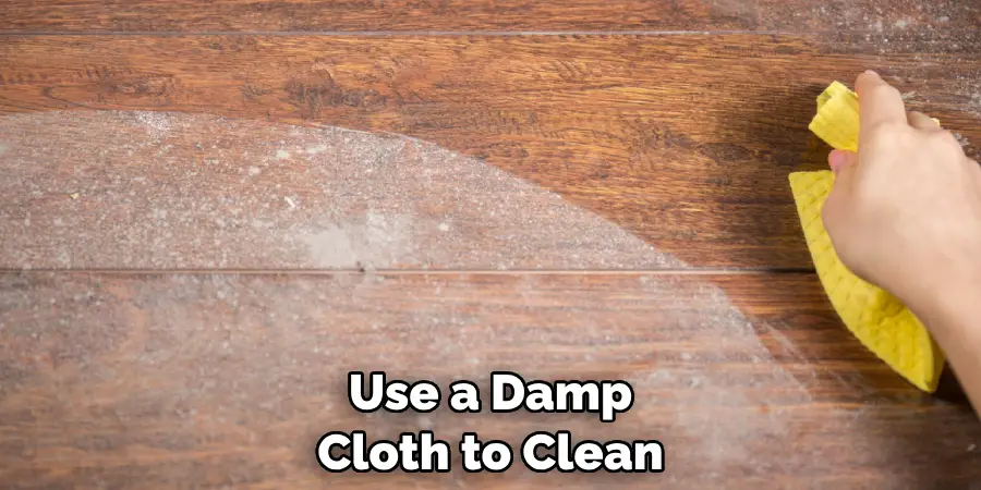 Use a Damp Cloth to Clean