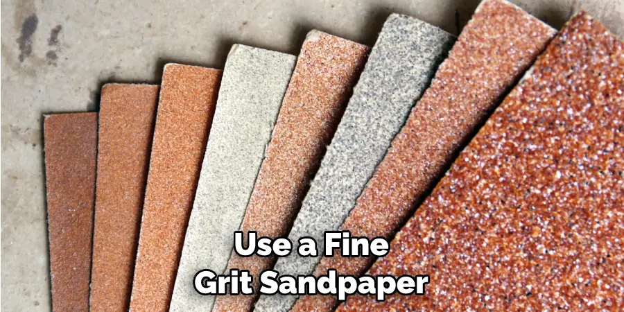 Use a Fine Grit Sandpaper
