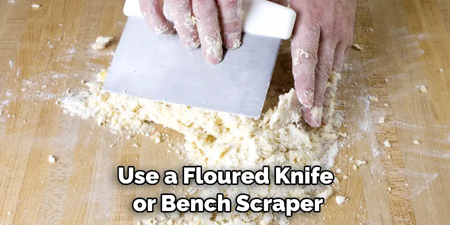 Use a Floured Knife or Bench Scraper