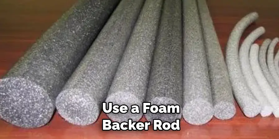  Use a Foam Backer Rod