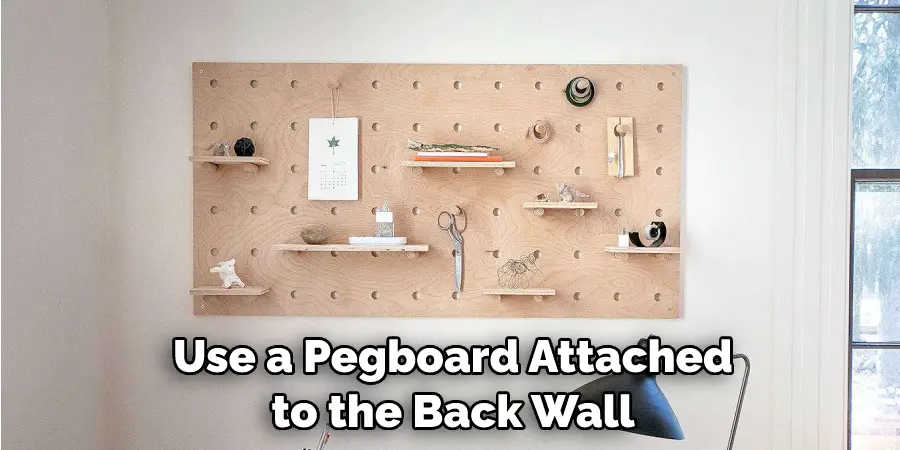 Use a Pegboard Attached to the Back Wall
