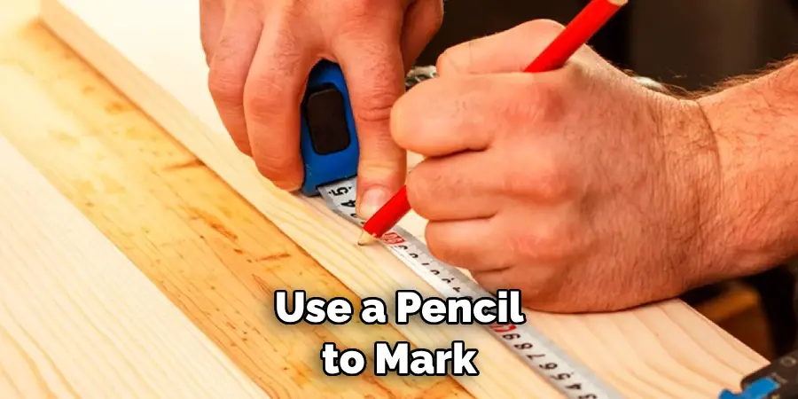 Use a Pencil to Mark 