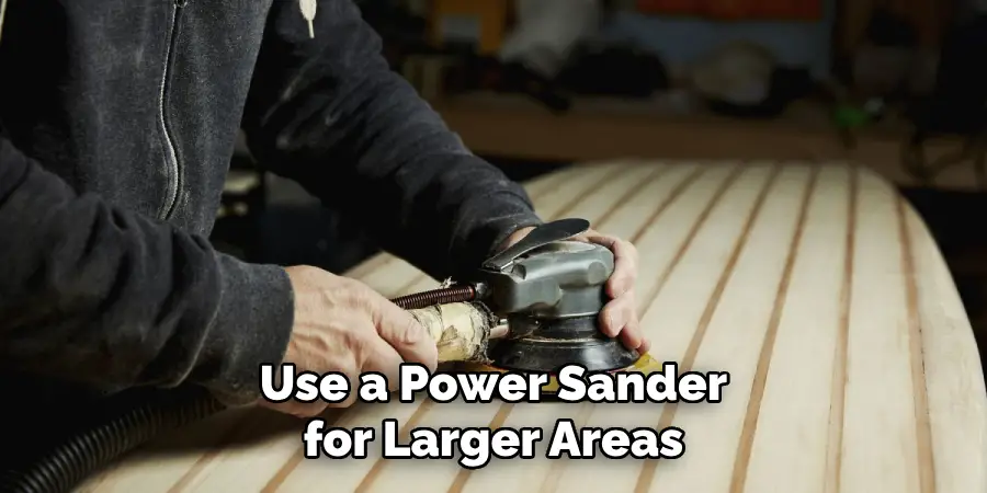 Use a Power Sander for Larger Areas