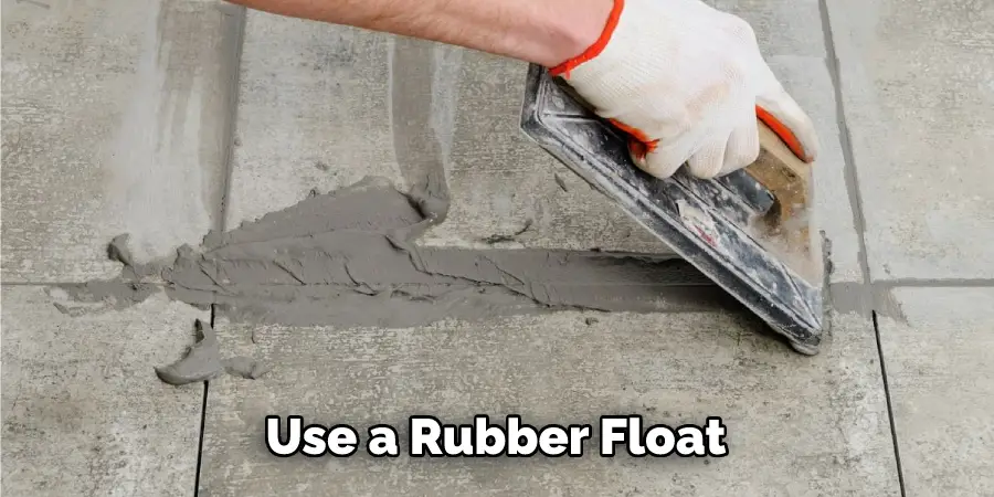 Use a Rubber Float