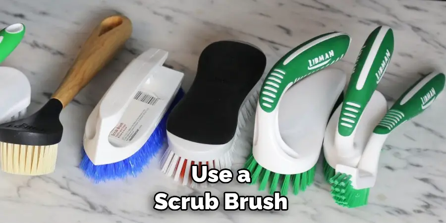 Use a Scrub Brush 