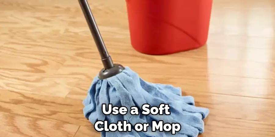 Use a Soft Cloth or Mop