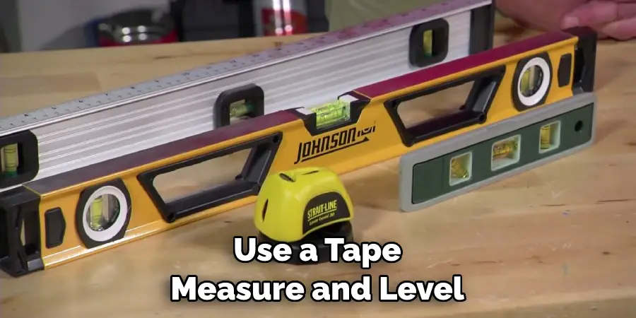 Use a Tape Measure and Level