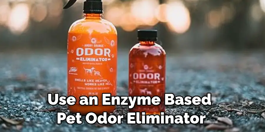 Use an Enzyme Based Pet Odor Eliminator