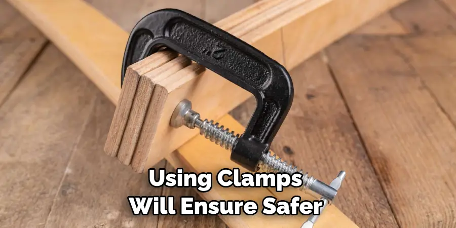 Using Clamps Will Ensure Safer 
