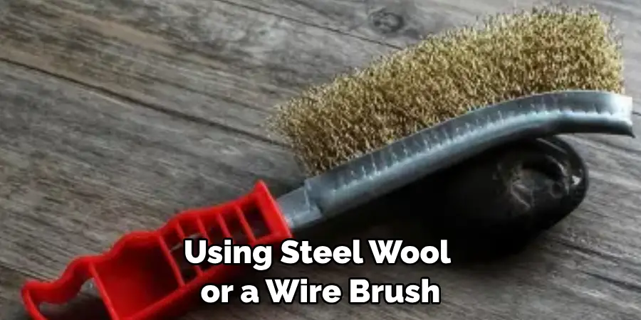 Using Steel Wool or a Wire Brush