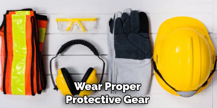Wear Proper Protective Gear 