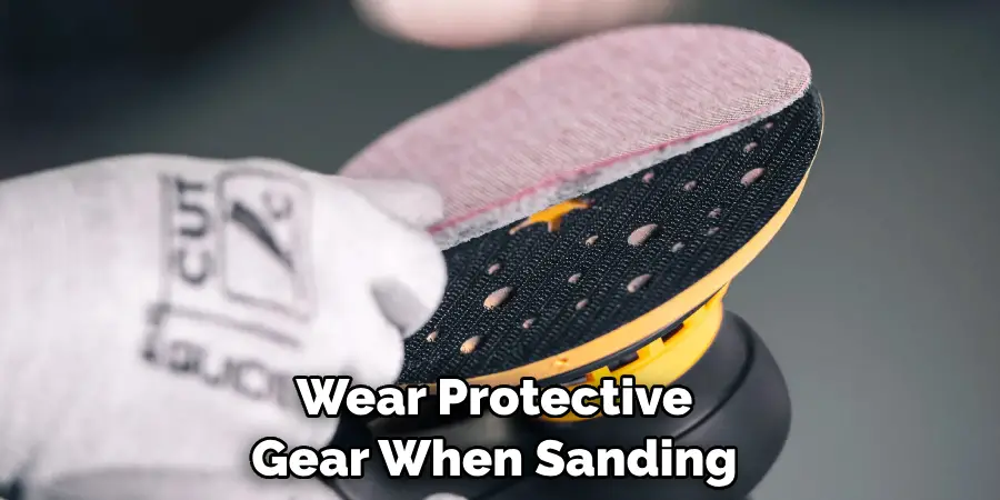 Wear Protective Gear When Sanding 