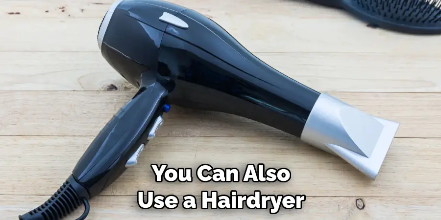 You Can Also Use a Hairdryer