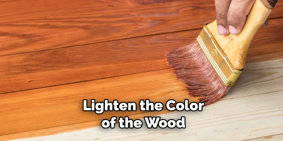  lighten the color of the wood