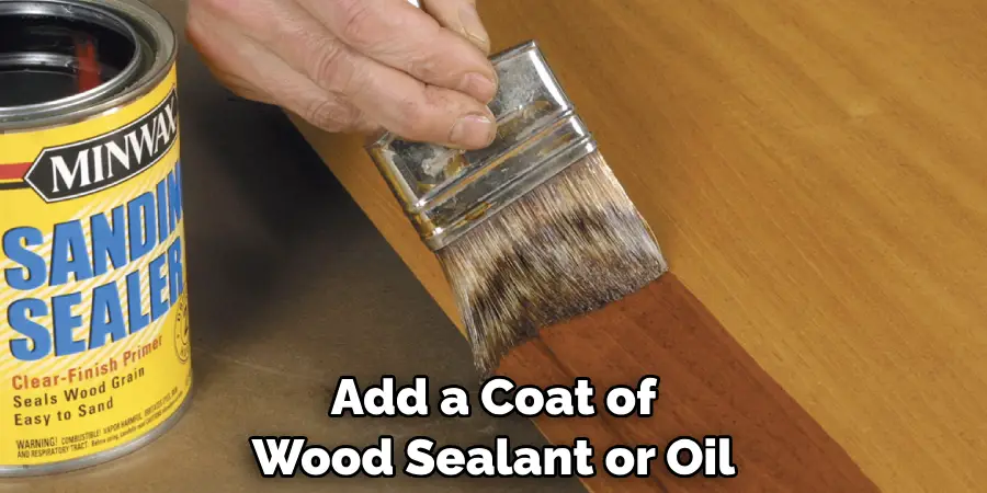 Add a Coat of Wood Sealant or Oil
