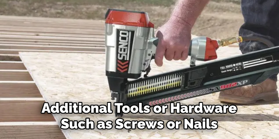 Additional Tools or Hardware Such as Screws or Nails