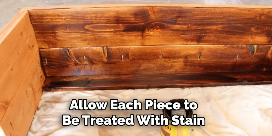 Allow Each Piece to Be Treated With Stain