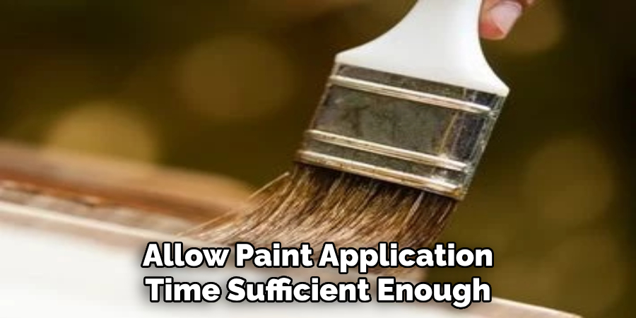 Allow Paint/stain Application Time Sufficient Enough
