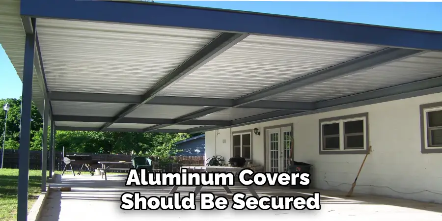 Aluminum Covers Should Be Secured