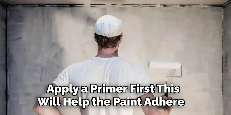  Apply a Primer First This Will Help the Paint Adhere 