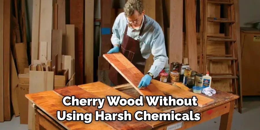 Cherry Wood Without Using Harsh Chemicals 