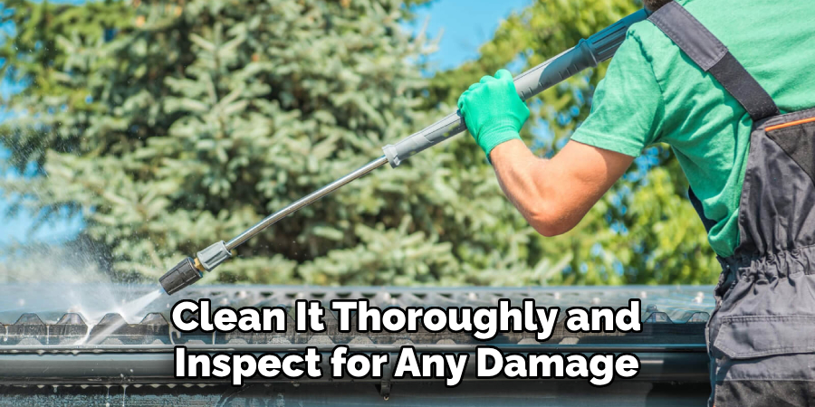 Clean It Thoroughly and Inspect for Any Damage