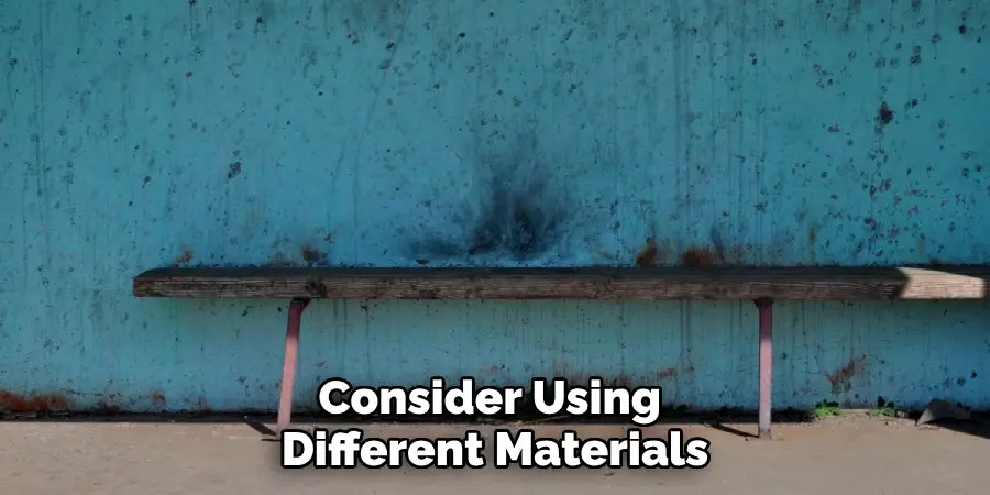 Consider Using Different Materials