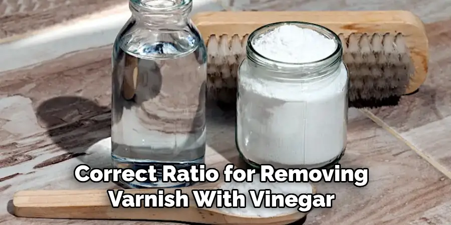 Correct Ratio for Removing Varnish With Vinegar