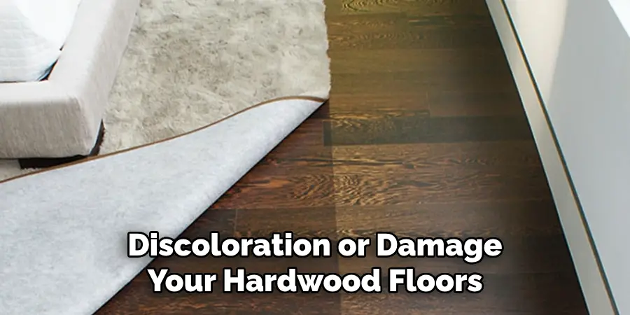 Discoloration or Damage Your Hardwood Floors