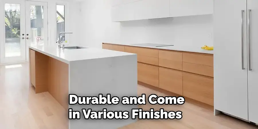 Durable and Come in Various Finishes 