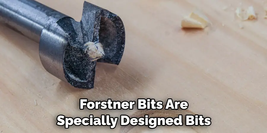 Forstner Bits Are Specially Designed Bits